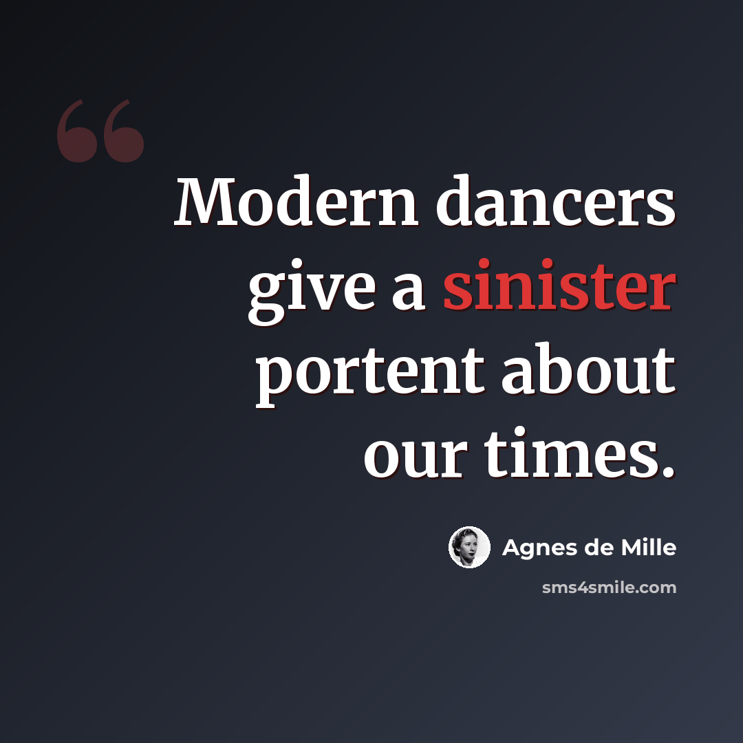 “Modern dancers give a sinister portent about our times.” quote by Agnes de Mille