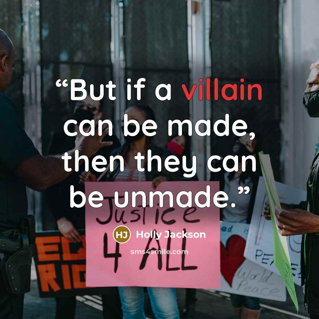 “But if a villain can be made, then they can be unmade.” quote by Holly Jackson
