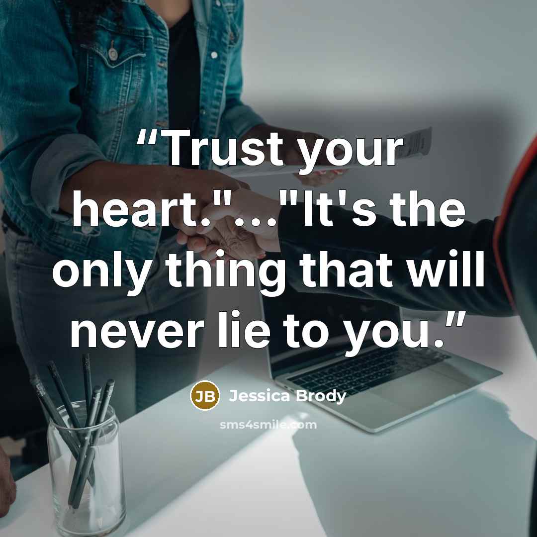 “Trust your heart."..."It's the only thing that will never lie to you.” quote by Jessica Brody