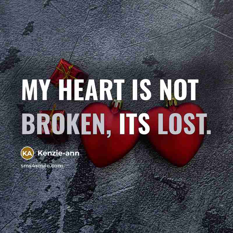 “My heart is not broken, its lost.” quote by Kenzie-ann