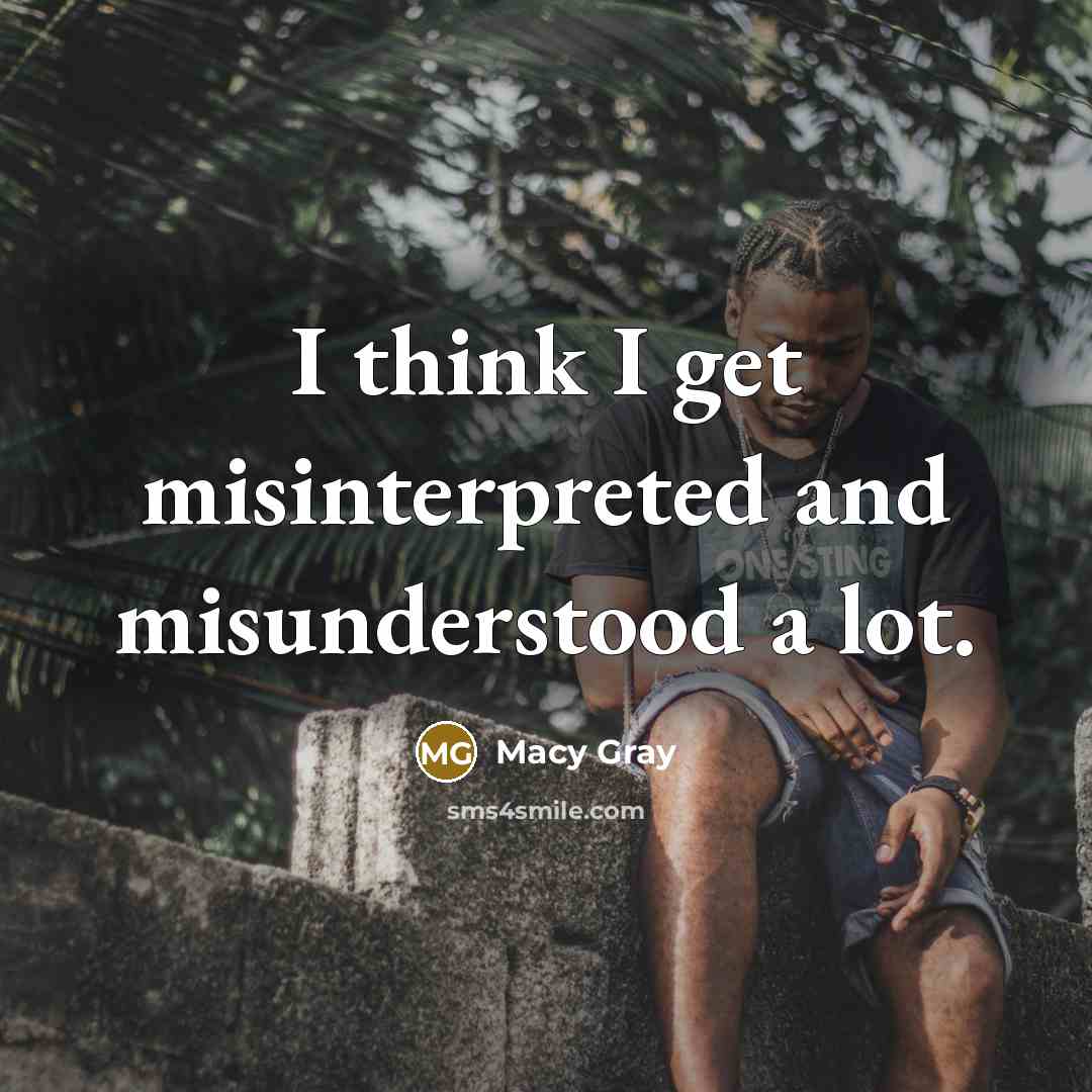 “I think I get misinterpreted and misunderstood a lot.” quote by Macy Gray