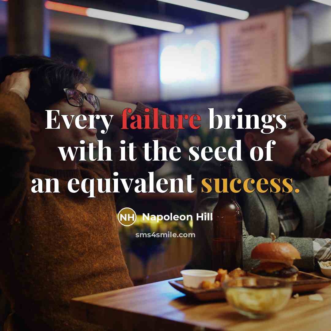 “Every failure brings with it the seed of an equivalent success.” quote by Napoleon Hill