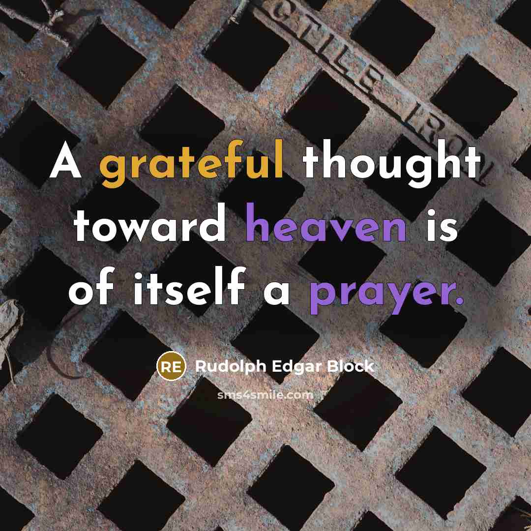 “A grateful thought toward heaven is of itself a prayer.” quote by Rudolph Edgar Block