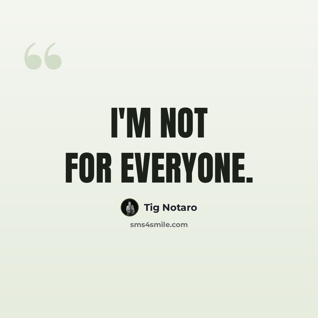 “I'm not for everyone.” quote by Tig Notaro