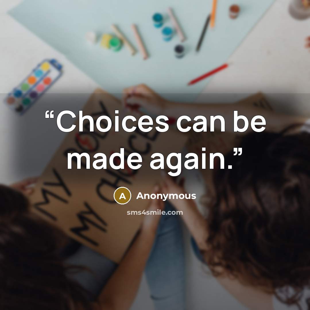 “Choices can be made again.” quote by Anonymous