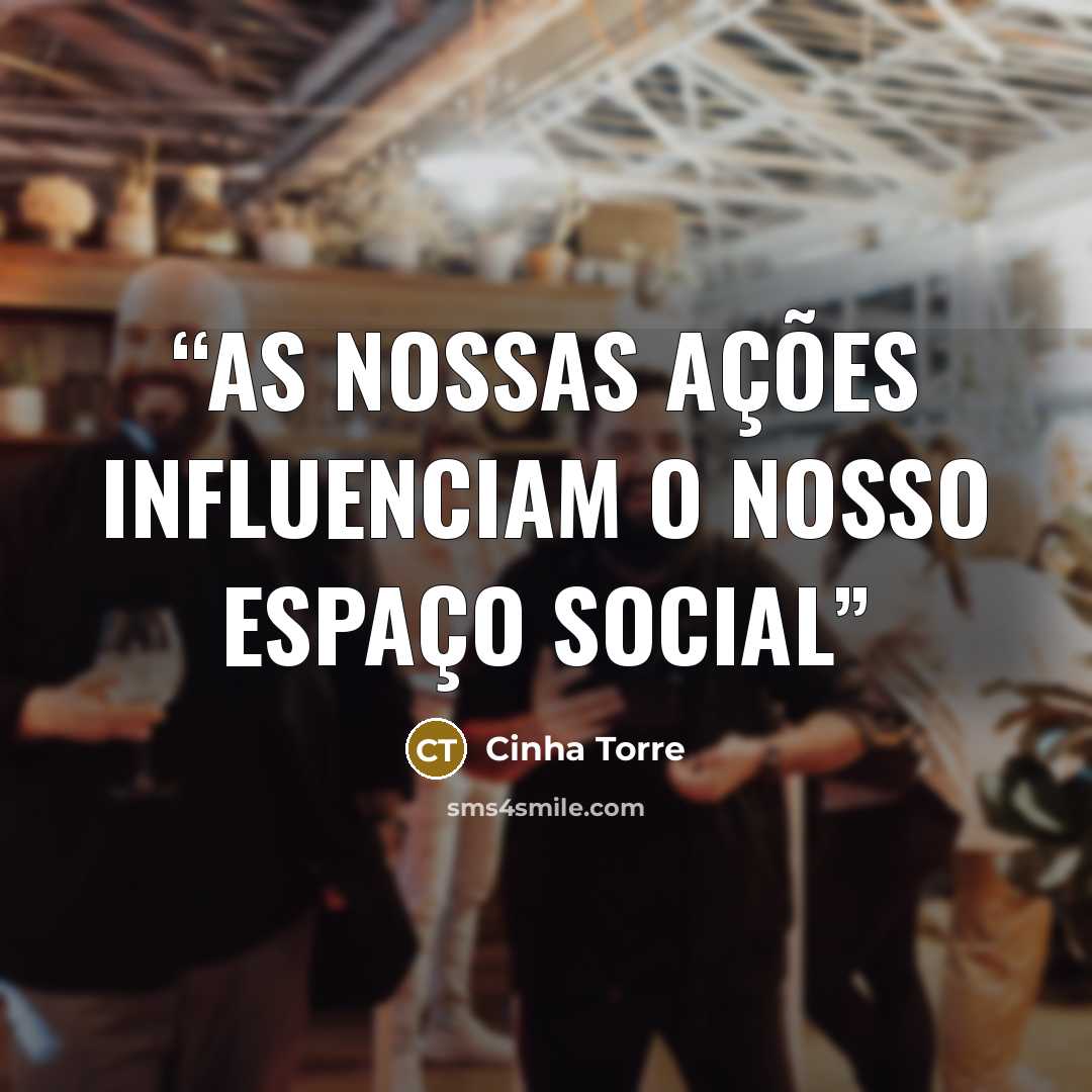 “As nossas ações influenciam o nosso espaço social” quote by Cinha Torre
