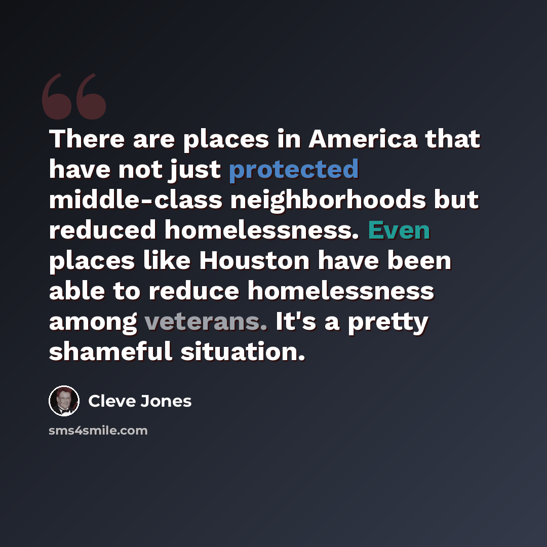 “There are places in America that have not just protected middle-class neighborhoods but reduced homelessness. Even places like Houston have been able to reduce homelessness among veterans. It's a pretty shameful situation.” quote by Cleve Jones