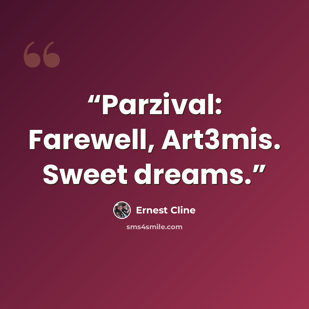 “Parzival: Farewell, Art3mis. Sweet dreams.” quote by Ernest Cline