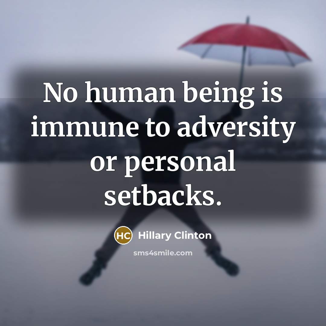 “No human being is immune to adversity or personal setbacks.” quote by Hillary Clinton