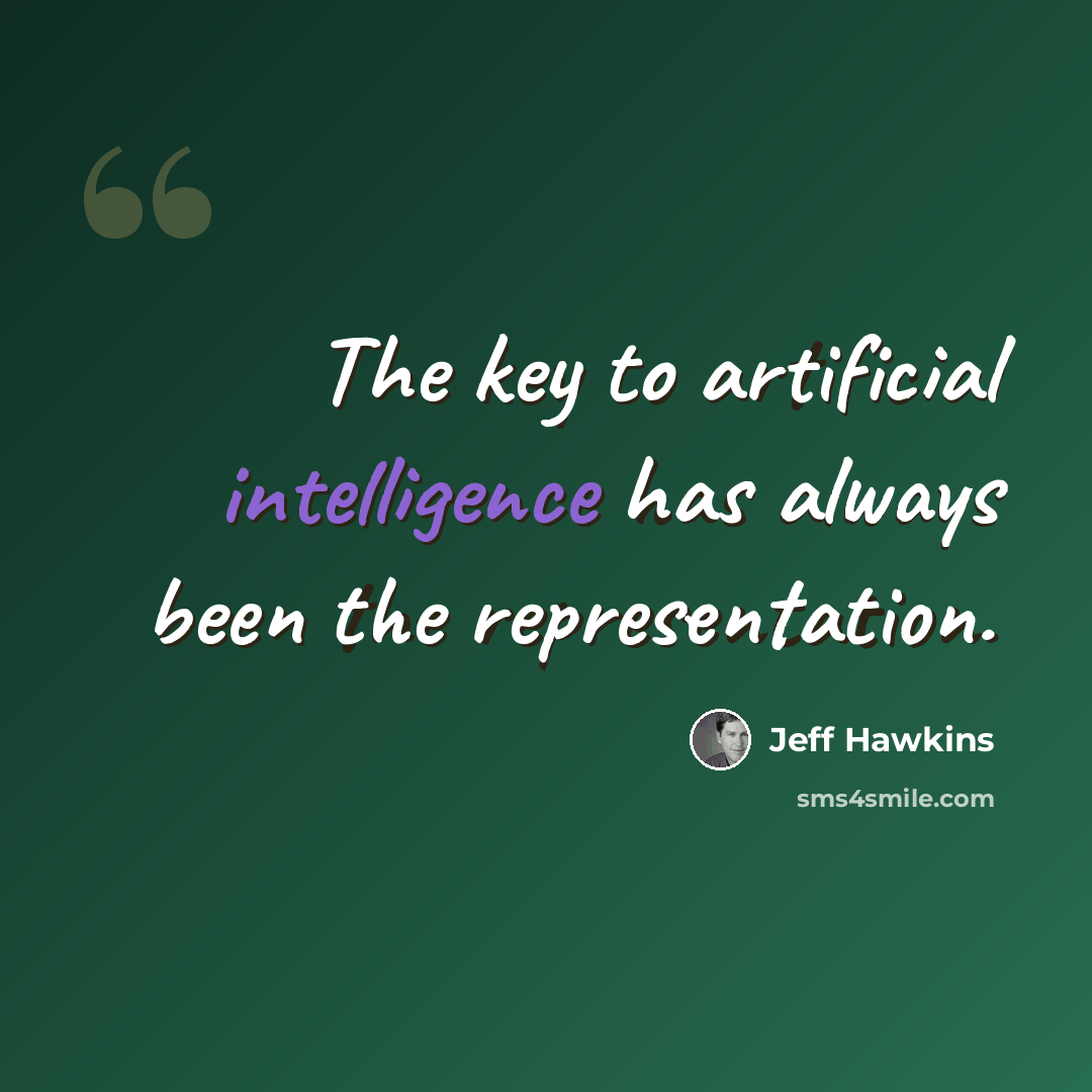 “The key to artificial intelligence has always been the representation.” quote by Jeff Hawkins