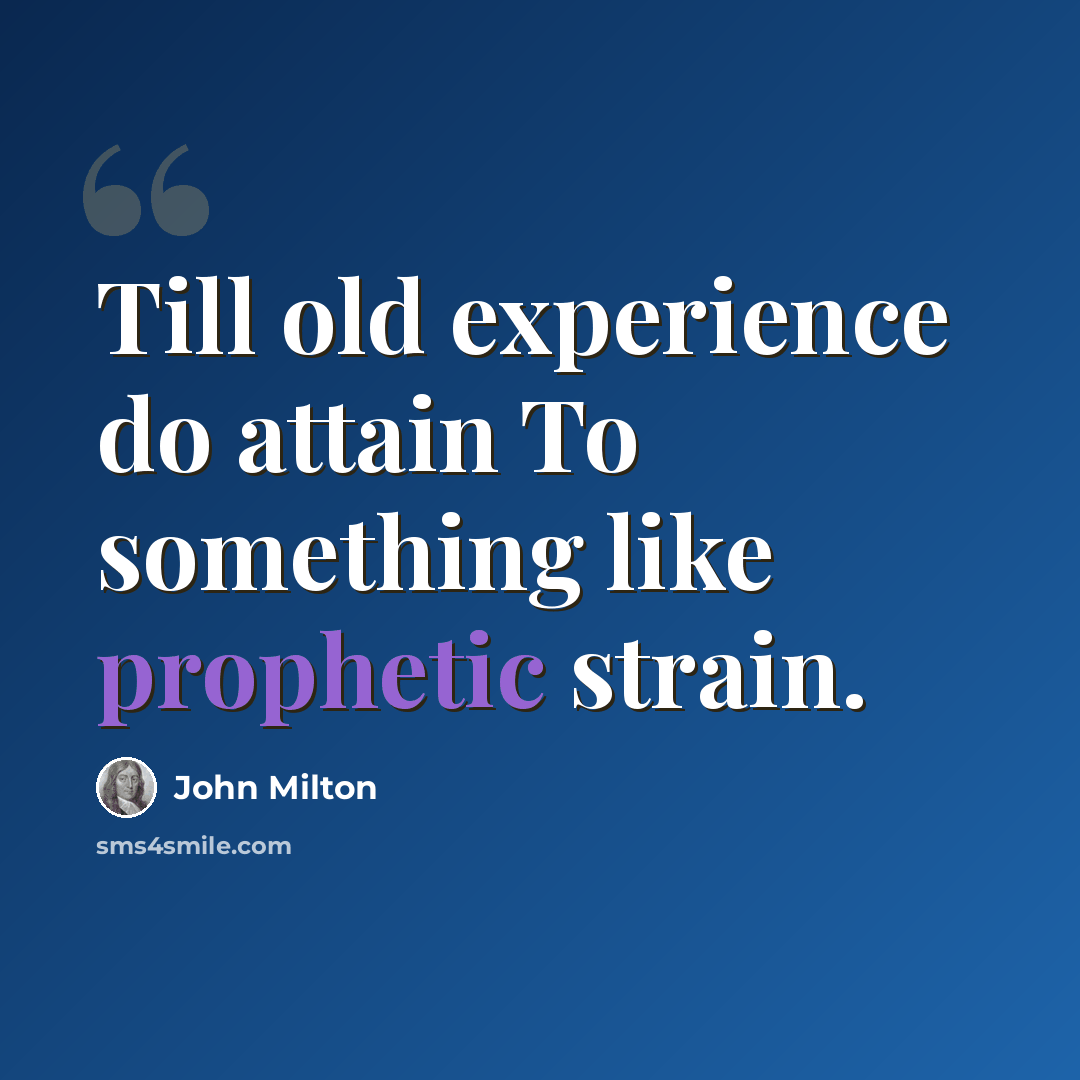 “Till old experience do attain To something like prophetic strain.” quote by John Milton