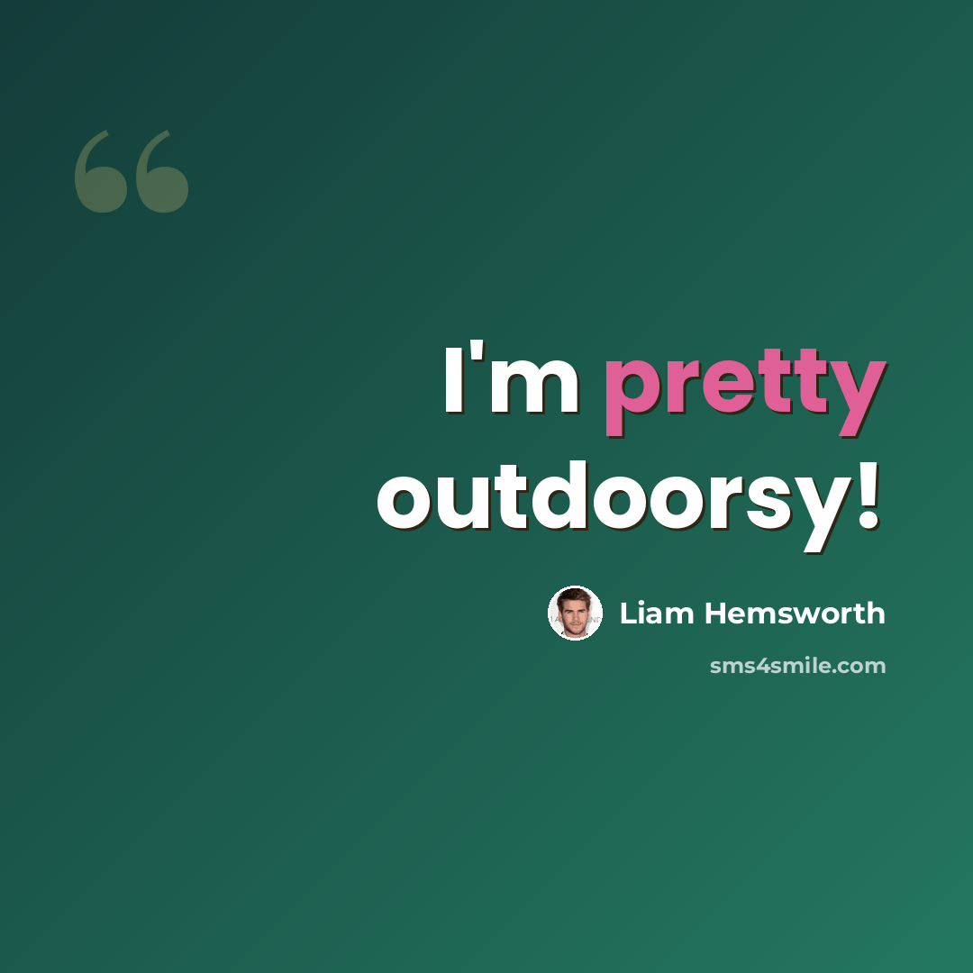 “I'm pretty outdoorsy!” quote by Liam Hemsworth