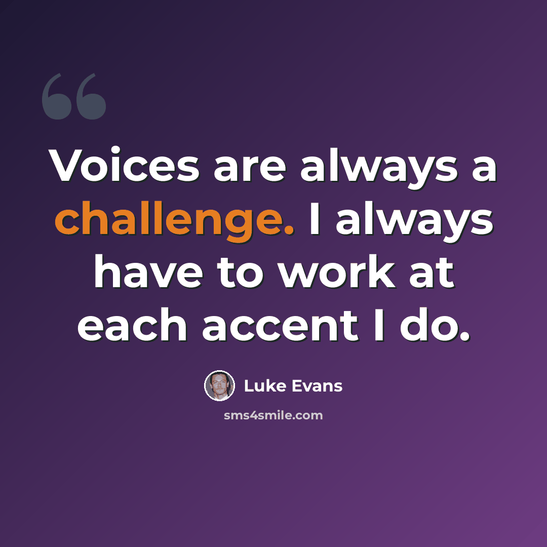 “Voices are always a challenge. I always have to work at each accent I do.” quote by Luke Evans