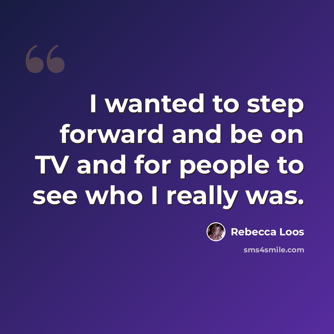 “I wanted to step forward and be on TV and for people to see who I really was.” quote by Rebecca Loos