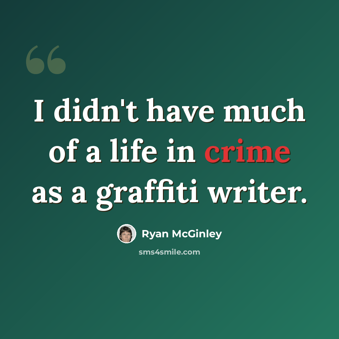 “I didn't have much of a life in crime as a graffiti writer.” quote by Ryan McGinley