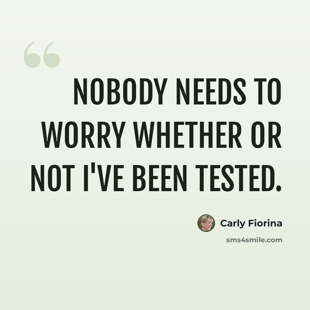 “Nobody needs to worry whether or not I've been tested.” quote by Carly Fiorina