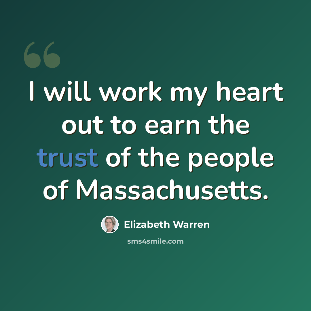 “I will work my heart out to earn the trust of the people of Massachusetts.” quote by Elizabeth Warren