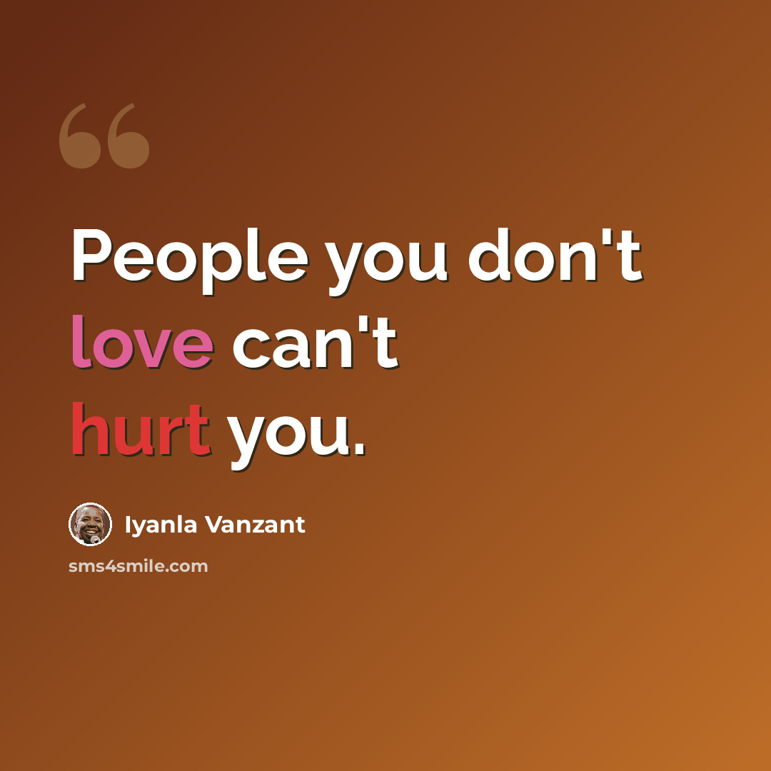 “People you don't love can't hurt you.” quote by Iyanla Vanzant