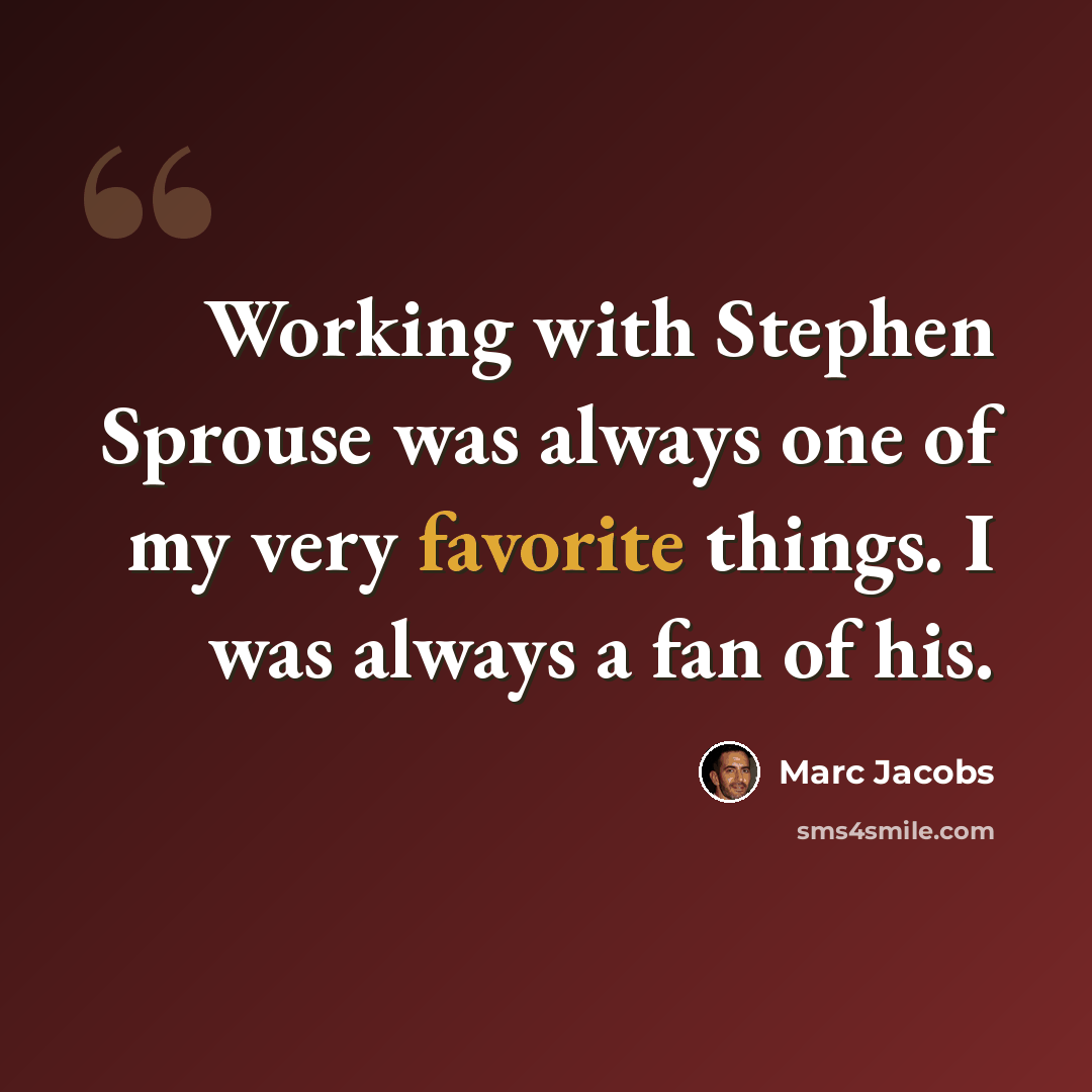 “Working with Stephen Sprouse was always one of my very favorite things. I was always a fan of his.” quote by Marc Jacobs