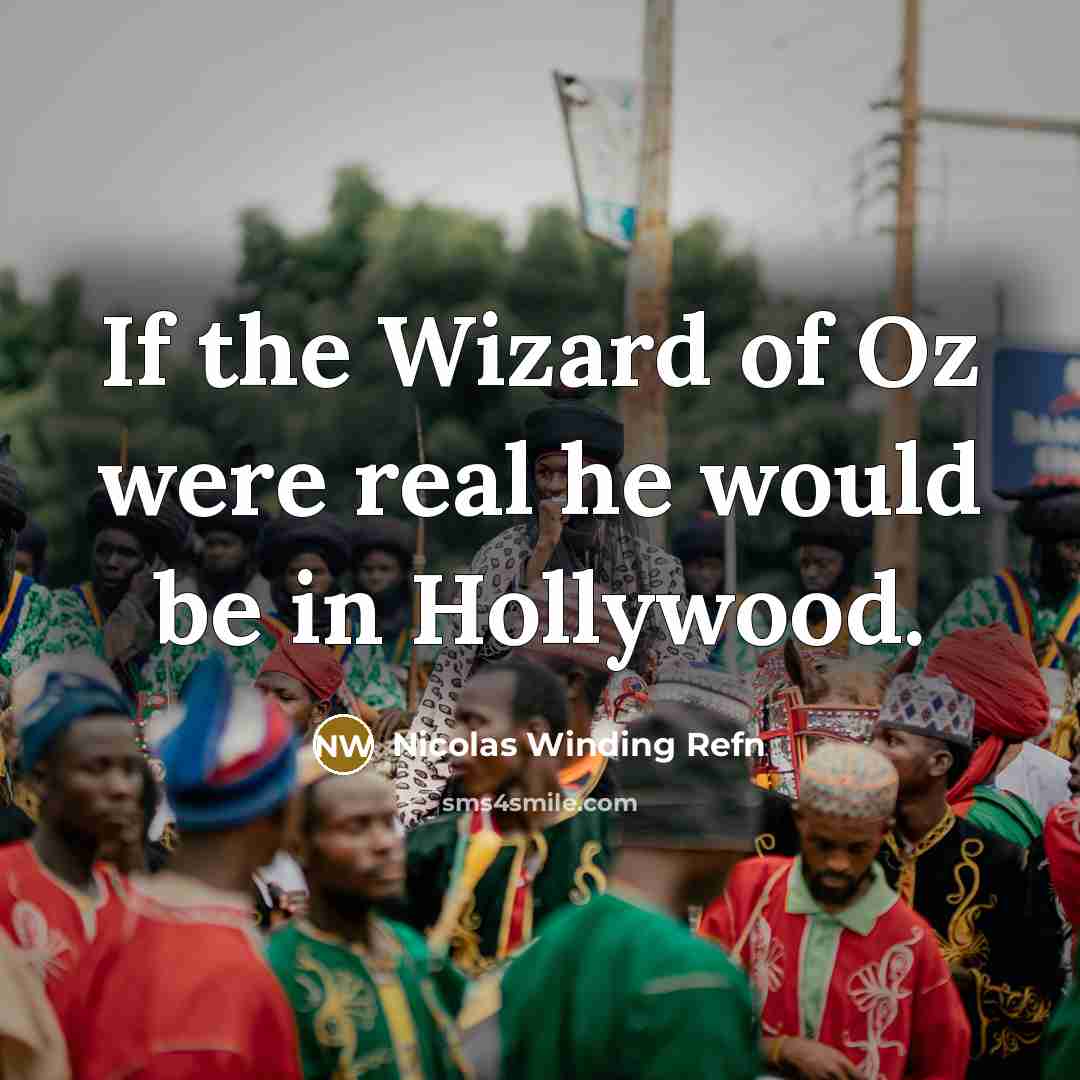 “If the Wizard of Oz were real he would be in Hollywood.” quote by Nicolas Winding Refn