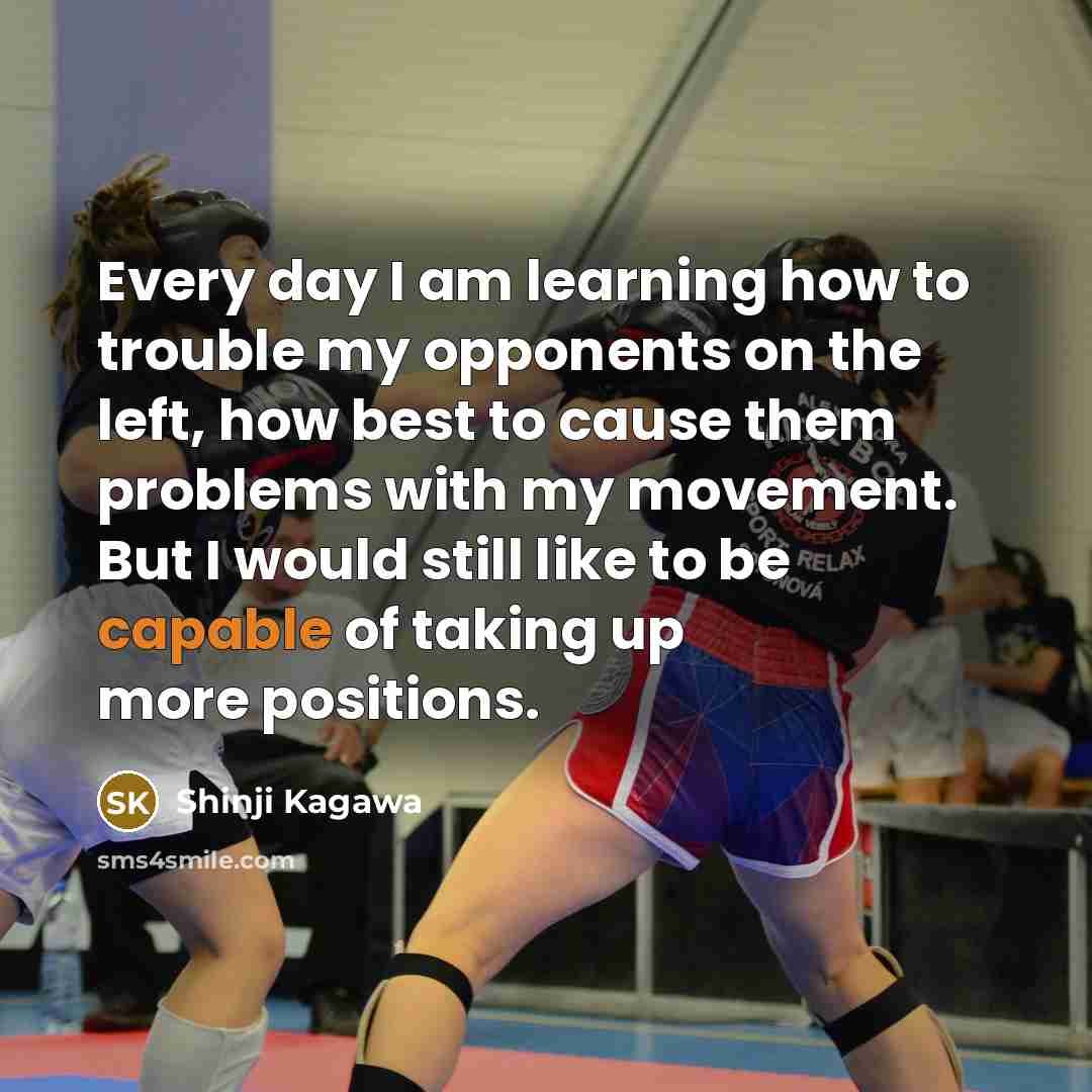 “Every day I am learning how to trouble my opponents on the left, how best to cause them problems with my movement. But I would still like to be capable of taking up more positions.” quote by Shinji Kagawa