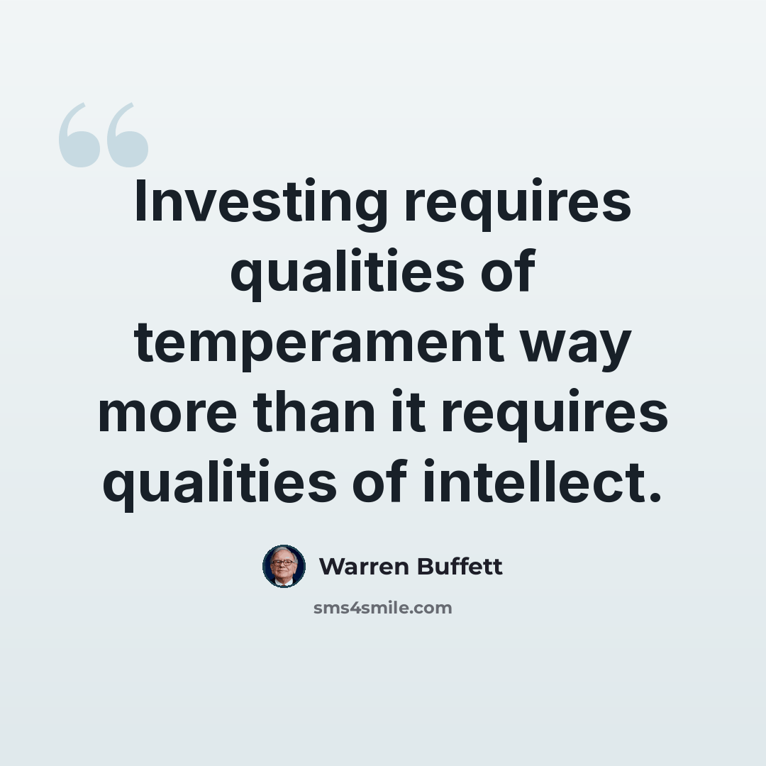“Investing requires qualities of temperament way more than it requires qualities of intellect.” quote by Warren Buffett