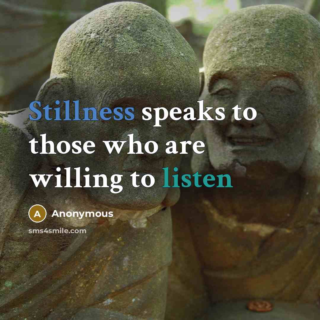 “Stillness speaks to those who are willing to listen” quote by Anonymous