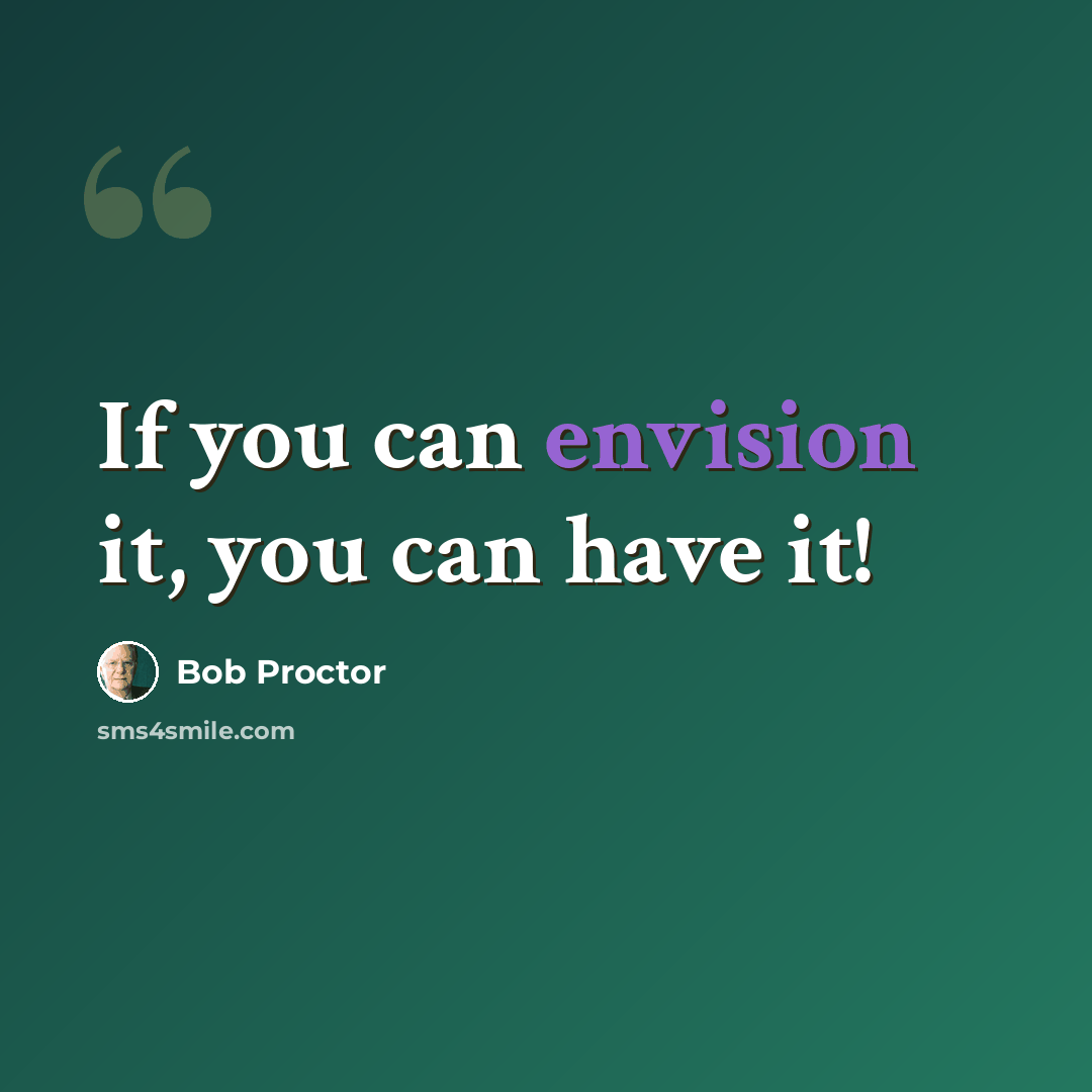 “If you can envision it, you can have it!” quote by Bob Proctor