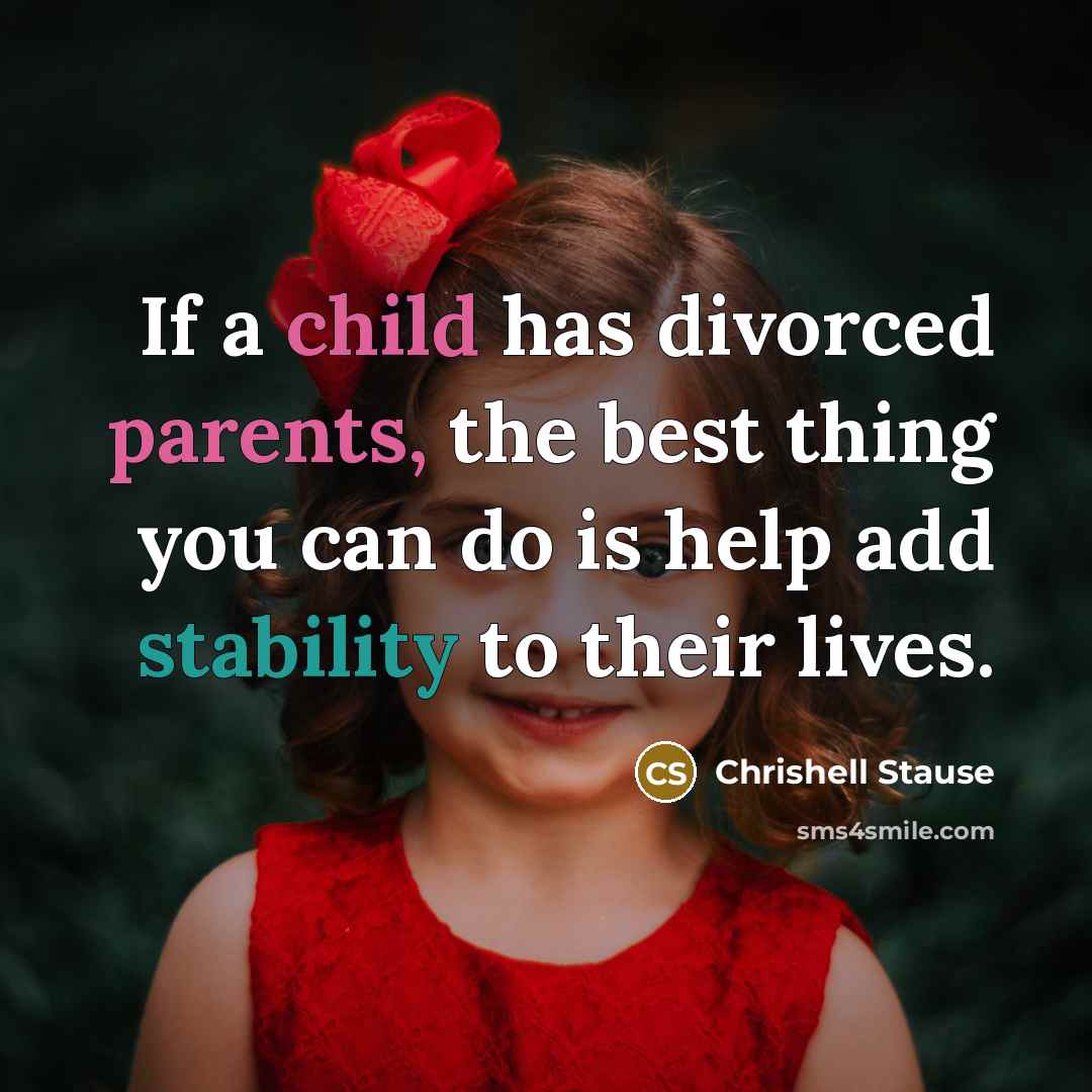 “If a child has divorced parents, the best thing you can do is help add stability to their lives.” quote by Chrishell Stause