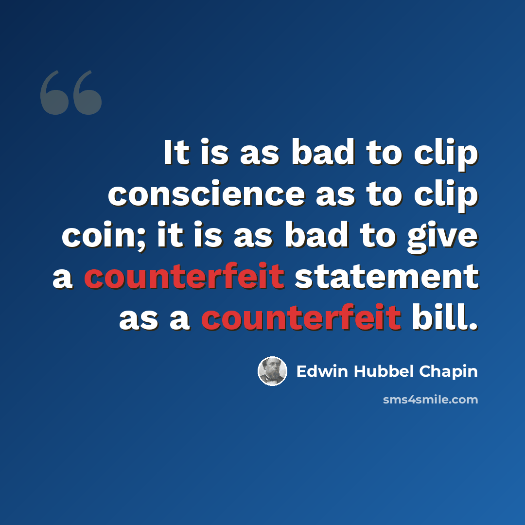 “It is as bad to clip conscience as to clip coin; it is as bad to give a counterfeit statement as a counterfeit bill.” quote by Edwin Hubbel Chapin