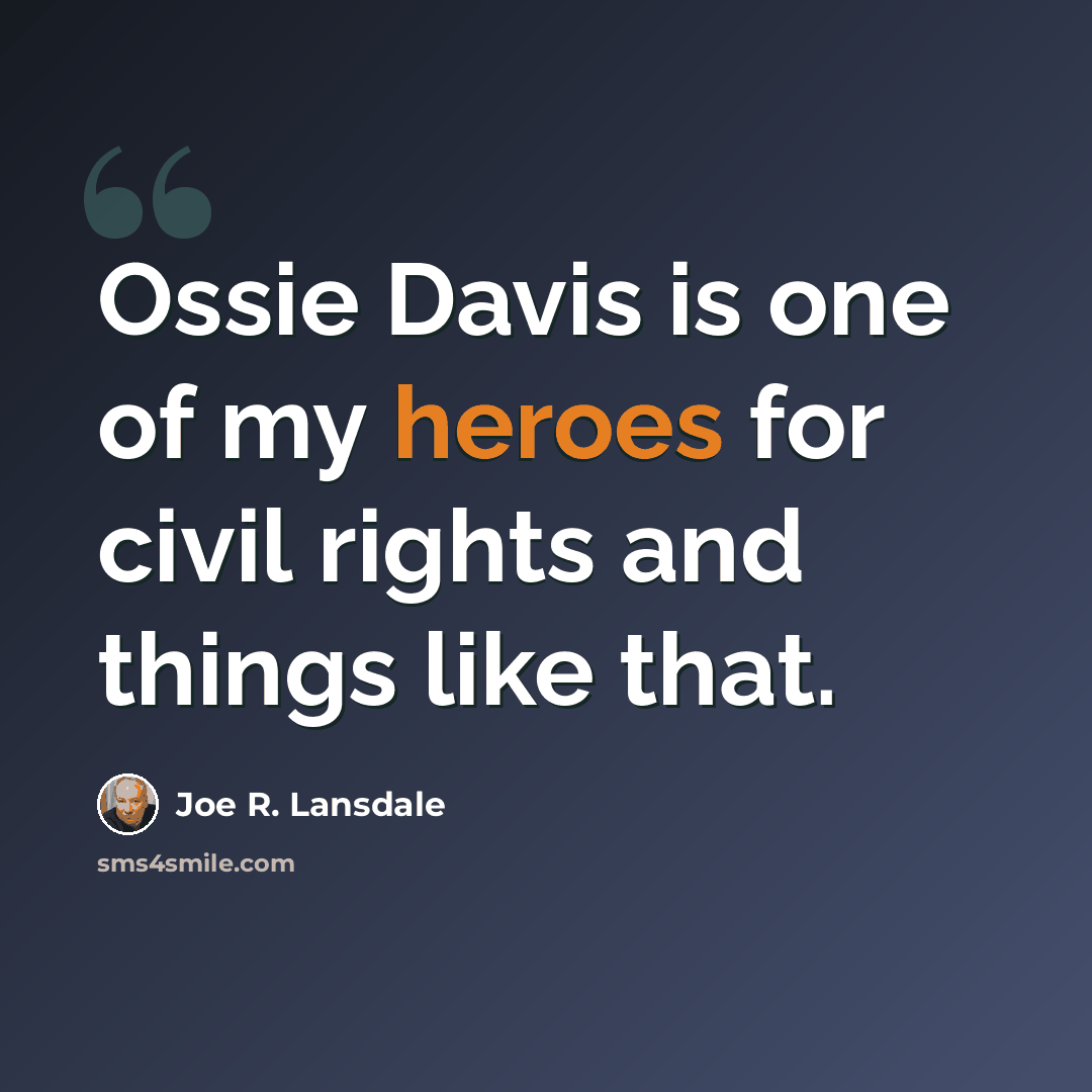 “Ossie Davis is one of my heroes for civil rights and things like that.” quote by Joe R. Lansdale