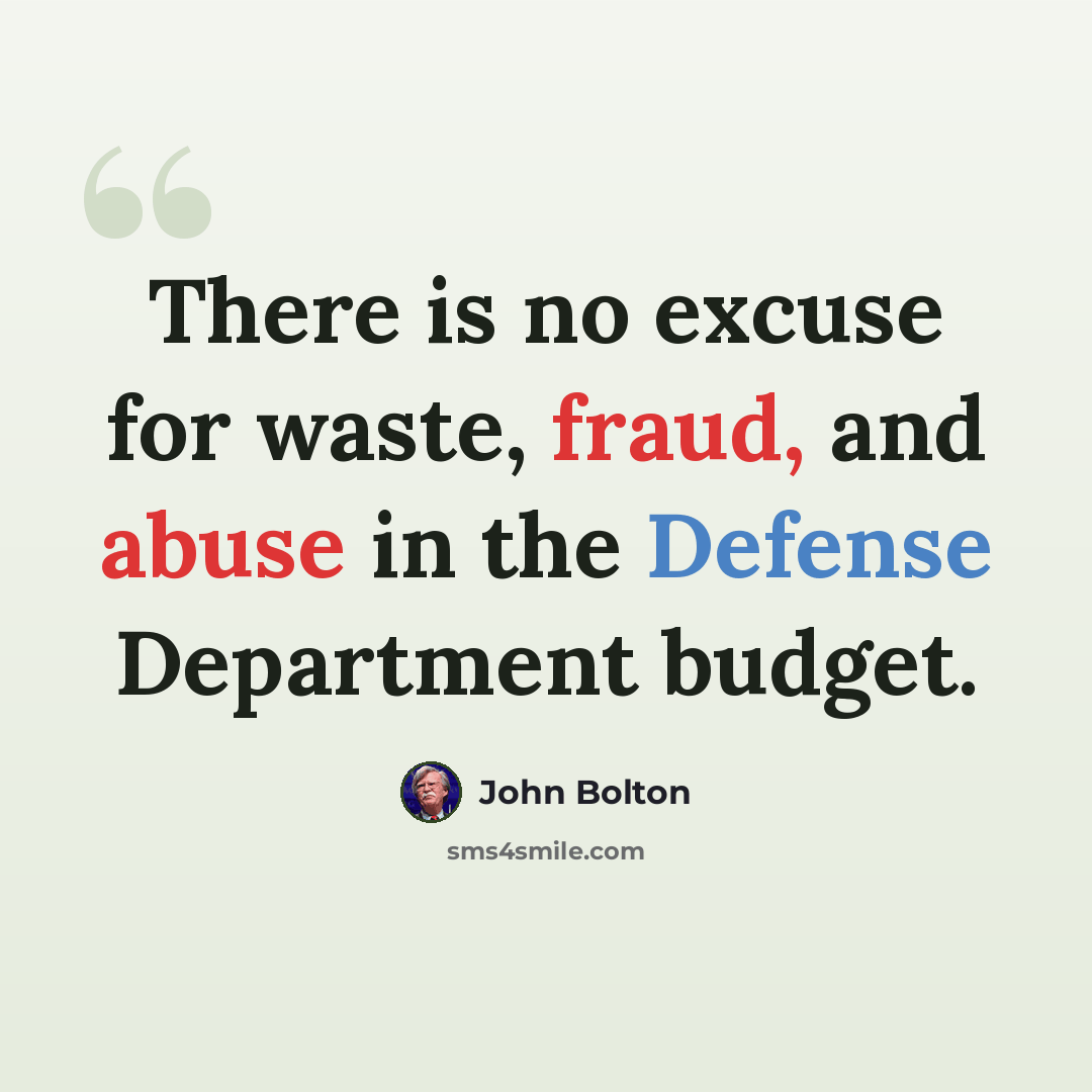 “There is no excuse for waste, fraud, and abuse in the Defense Department budget.” quote by John Bolton