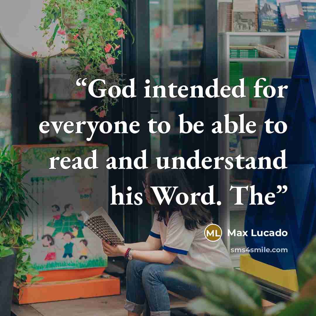 “God intended for everyone to be able to read and understand his Word. The” quote by Max Lucado