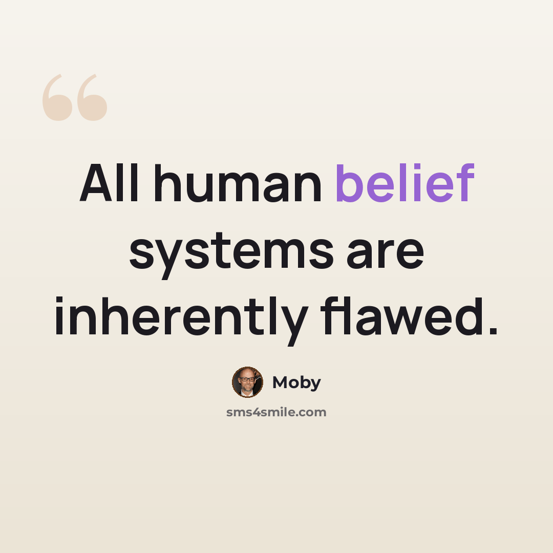 “All human belief systems are inherently flawed.” quote by Moby