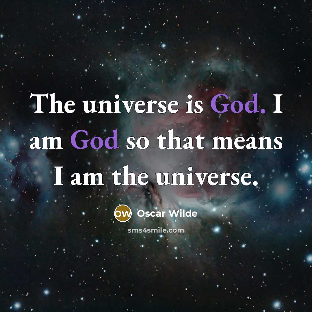 “The universe is God. I am God so that means I am the universe.” quote by Oscar Wilde