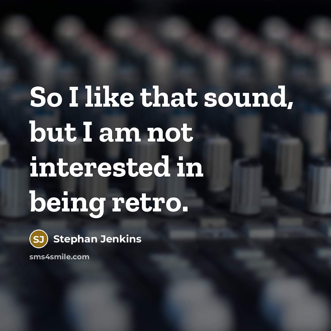 “So I like that sound, but I am not interested in being retro.” quote by Stephan Jenkins
