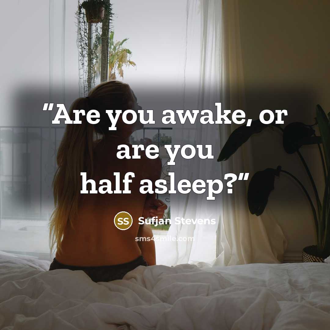 “Are you awake, or are you half asleep?” quote by Sufjan Stevens