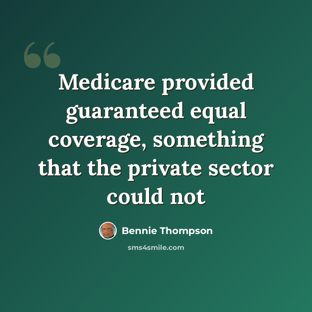“Medicare provided guaranteed equal coverage, something that the private sector could not” quote by Bennie Thompson