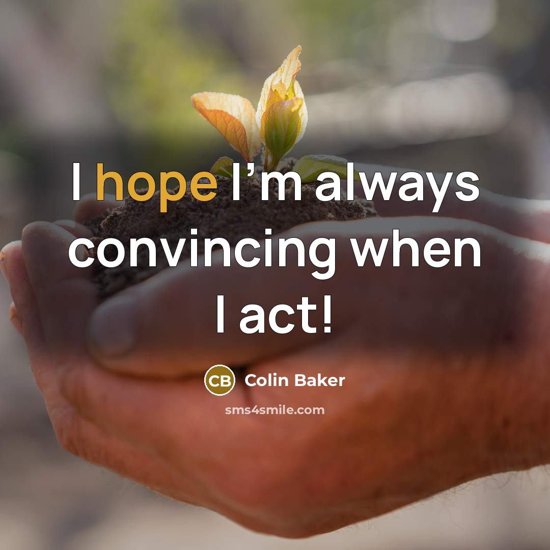 “I hope I'm always convincing when I act!” quote by Colin Baker
