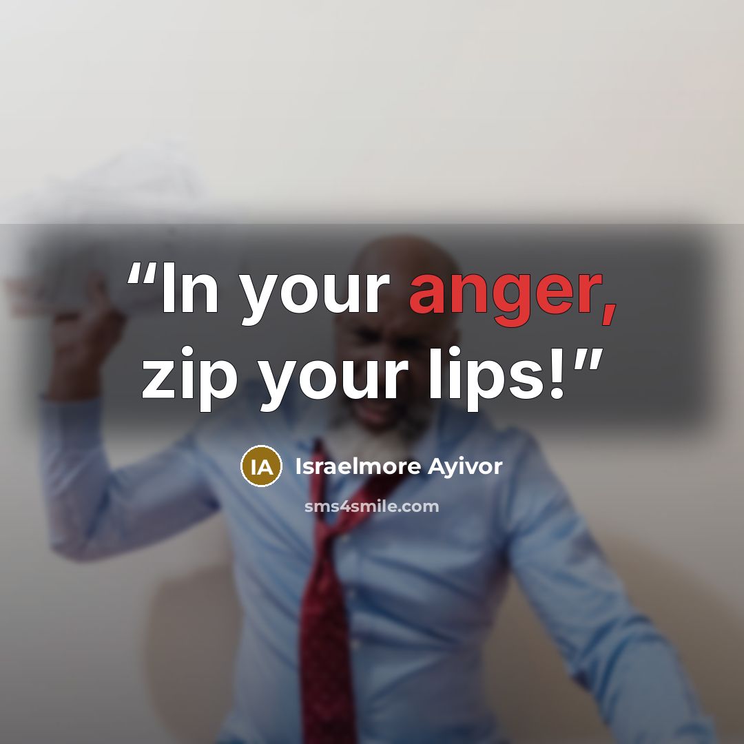 “In your anger, zip your lips!” quote by Israelmore Ayivor