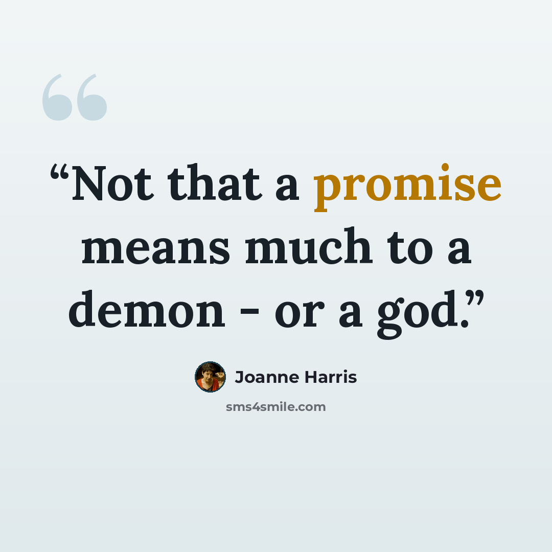 “Not that a promise means much to a demon - or a god.” quote by Joanne Harris