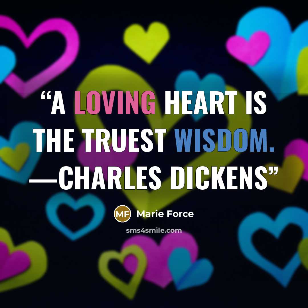 “A loving heart is the truest wisdom. —Charles Dickens” quote by Marie Force