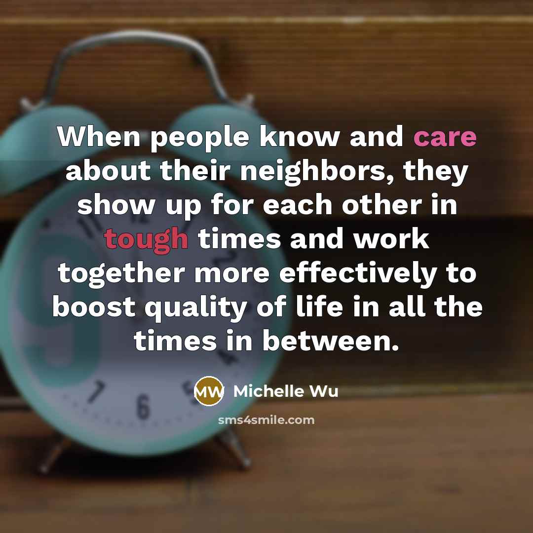 “When people know and care about their neighbors, they show up for each other in tough times and work together more effectively to boost quality of life in all the times in between.” quote by Michelle Wu