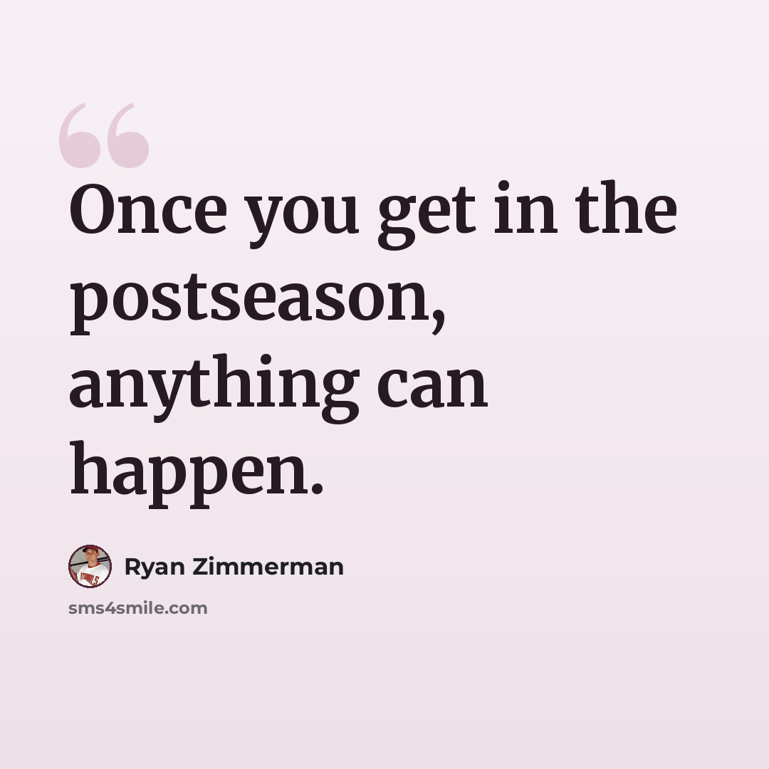 “Once you get in the postseason, anything can happen.” quote by Ryan Zimmerman