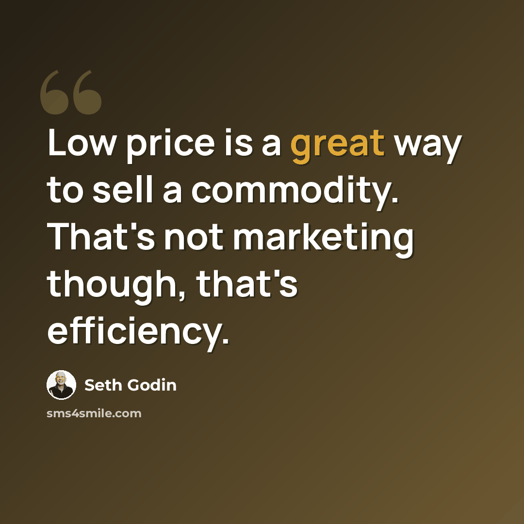 “Low price is a great way to sell a commodity. That's not marketing though, that's efficiency.” quote by Seth Godin