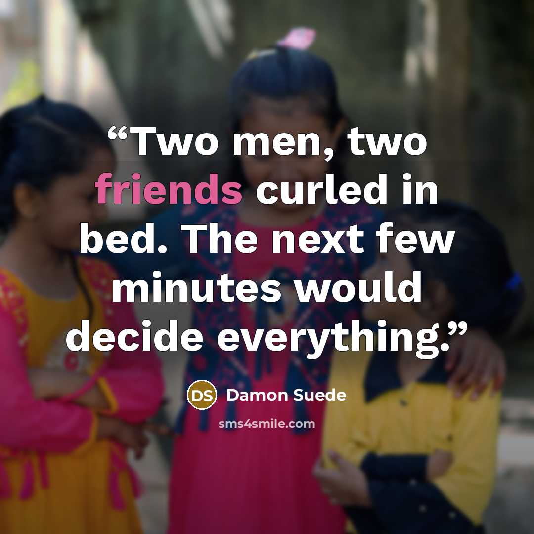 “Two men, two friends curled in bed. The next few minutes would decide everything.” quote by Damon Suede