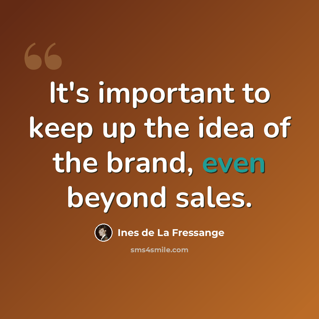 “It's important to keep up the idea of the brand, even beyond sales.” quote by Ines de La Fressange