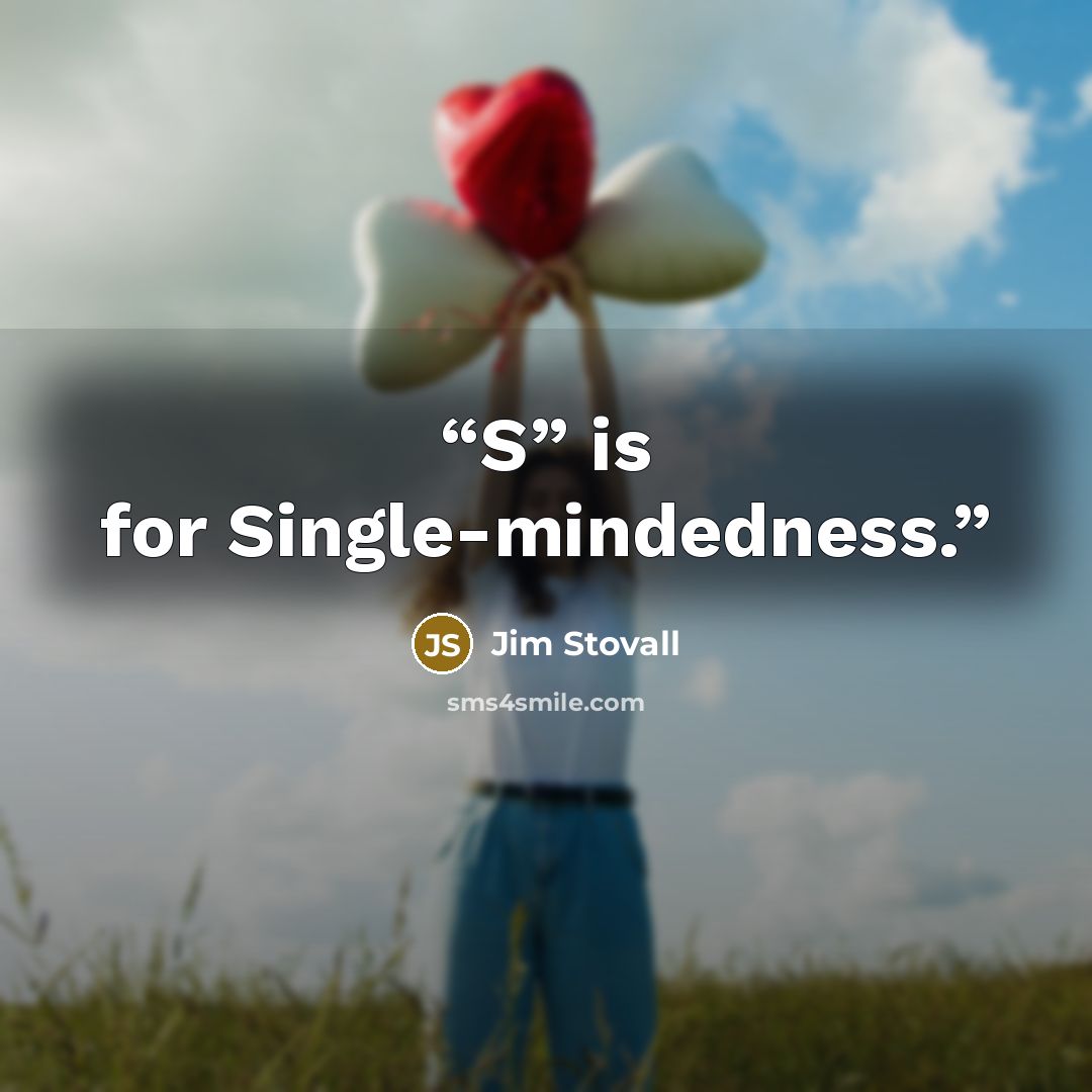 “S” is for Single-mindedness.” quote by Jim Stovall