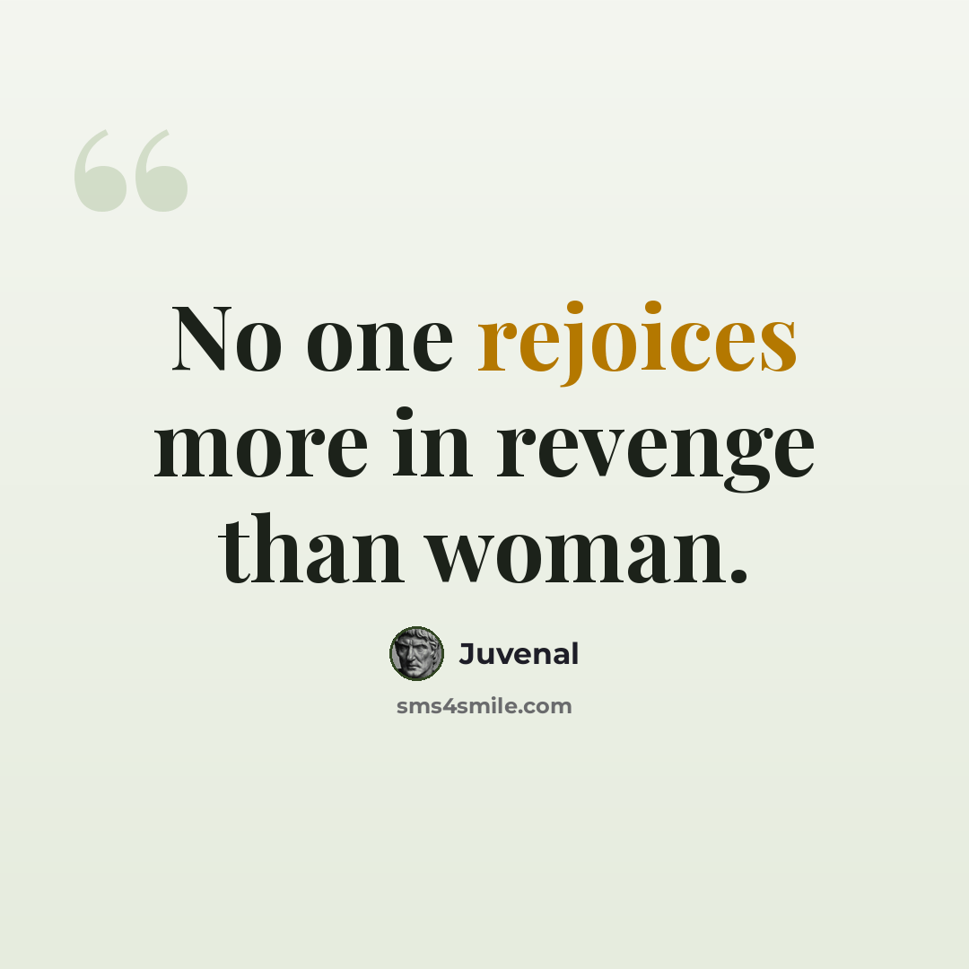 “No one rejoices more in revenge than woman.” quote by Juvenal