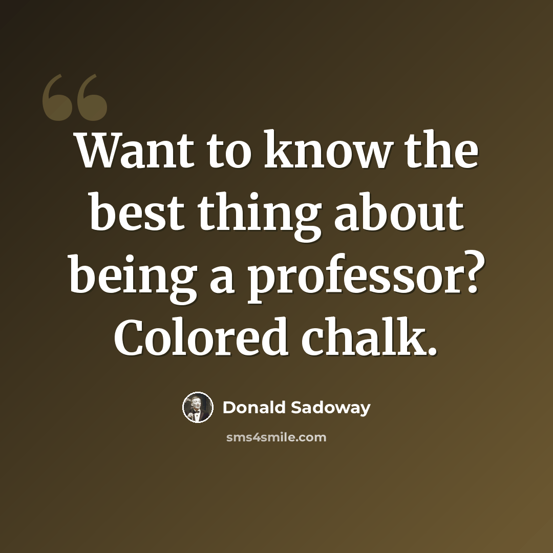 “Want to know the best thing about being a professor? Colored chalk.” quote by Donald Sadoway